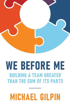 We Before Me: Building A Team Greater Than The Sum Of Its Parts