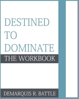Destined To Dominate: The Workbook