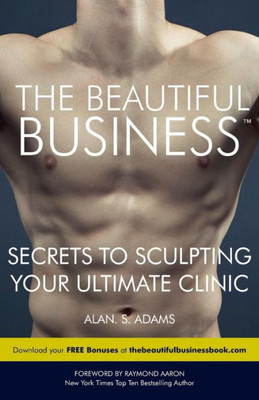 The Beautiful Business: Secrets To Sculpting Your Ultimate Clinic