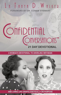 Confidential Conversations 21-Day Devotional: A Woman's Devotional To Unveiling Her Mask And Living Life Unapologetically On Purpose