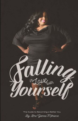 Falling In Love With Yourself: A Guide To Becoming A Better You