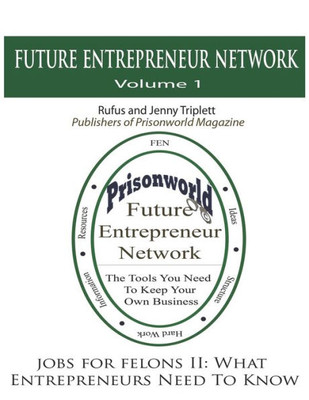Jobs For Felons Ii: What Entrepreneurs Need To Know (Future Entrepreneurs Network)