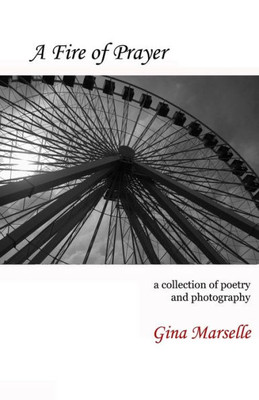A Fire Of Prayer: A Collection Of Poetry And Photography