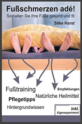 FuÃschmerzen adé! So halten Sie Ihre FüÃe gesund und fit: FuÃübungen, natürliche Heilmittel, Tipps, Hintergrundwissen uvm. (German Edition)