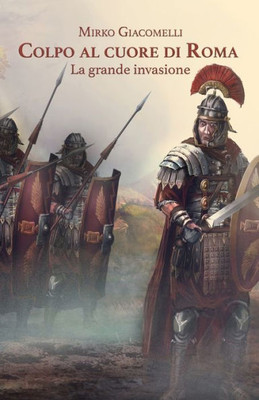 Colpo Al Cuore Di Roma: La Grande Invasione (Italian Edition)