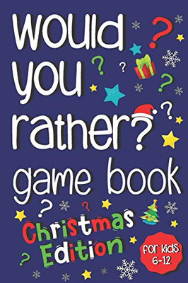 Would You Rather Game Book:: Jokes and Silly Scenarios For Kids 6-12 (Christmas Activity Book)