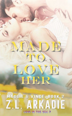 Made To Love Her: Maggie & Vince, #2 (Love In The Usa)