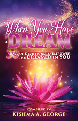 When You Have A Dream: 30 Days Of Devotions To Empower The Dreamer In You