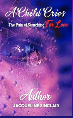 A Child Cries: The Pain Of Searching For Love