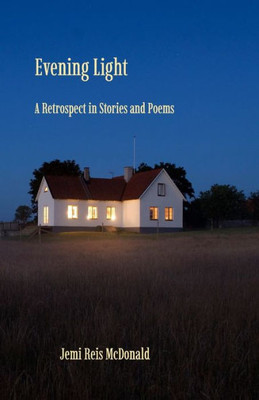 Evening Light: A Retrospect In Stories And Poems