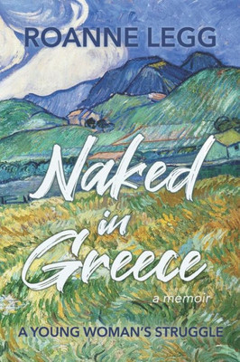 Naked In Greece: A Young Woman's Struggle (Memoir)