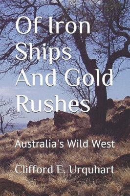 Of Iron Ships And Gold Rushes: Australia's Wild West