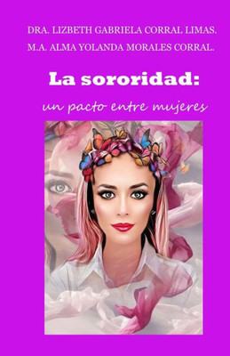 La Sororidad: Un Pacto Entre Mujeres (Spanish Edition)