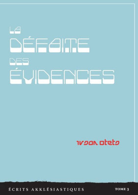 La Défaite Des Évidences: Écrits Akklésiastiques - Tome 3 (French Edition)