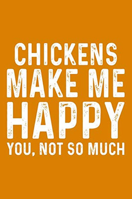 Chickens Make Me Happy You,Not So Much
