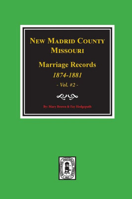 New Madrid County, Missouri Marriage Records, 1874-1881 (Vol. #2)
