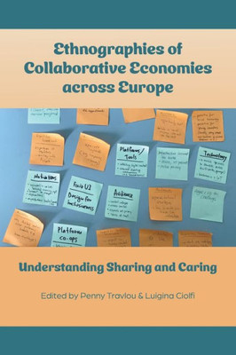 Ethnographies Of Collaborative Economies Across Europe: Understanding Sharing And Caring