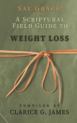 Say Grace: A Scriptural Field Guide To Weight Loss