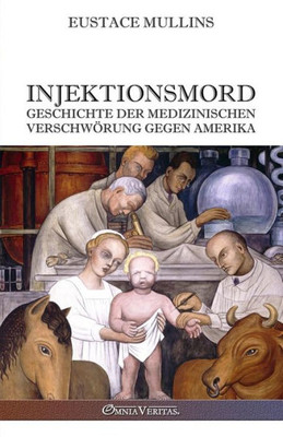 Injektionsmord: Geschichte Der Medizinischen Verschwörung Gegen Amerika (German Edition)