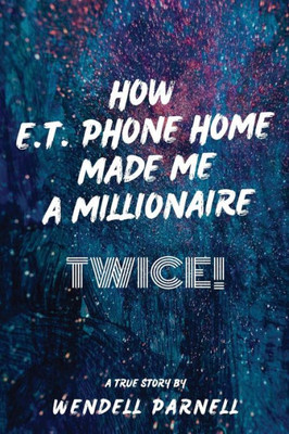How E.T Phone Home Made Me A Millionaire, Twice!
