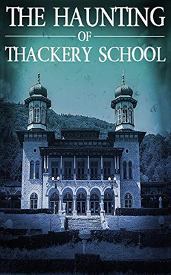 The Haunting of Thackery School (A Riveting Haunted House Mystery Series)