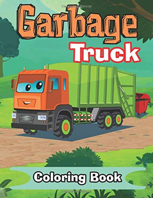 garbage truck coloring book: truck coloring book for kids & toddlers - activity books for preschooler - coloring book for Boys, Girls, Fun, ... (Truck Coloring Books)