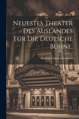 Neuestes Theater Des Auslandes Für Die Deutsche Bühne. (German Edition)