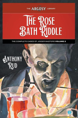 The Rose Bath Riddle: The Complete Cases Of Jigger Masters, Volume 2 (Argosy Library)