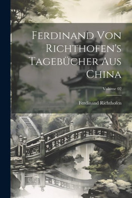 Ferdinand Von Richthofen's Tagebücher Aus China; Volume 02 (German Edition)