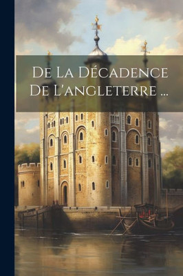 De La Décadence De L'Angleterre ... (French Edition)