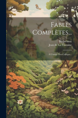 Fables Complètes...: À L'Usage Des Collèges... (French Edition)