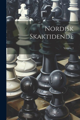 Nordisk Skaktidende; Volume 1 (Danish Edition)