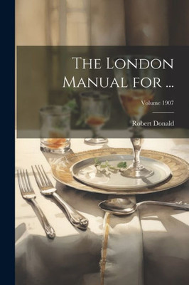The London Manual For ...; Volume 1907