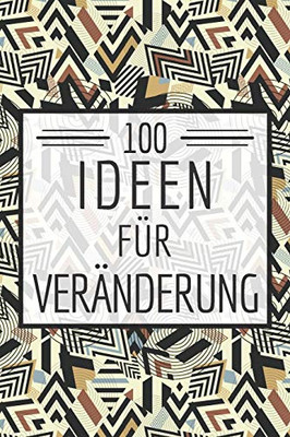 100 Ideen für Veranderung: Ein Buch gefüllt mit 100 verschiedenen 30-Tages-Challenges - Mit diesem Buch kannst du dich neu entdecken und neue ... Selbstvertrauen und Erfolg (German Edition)