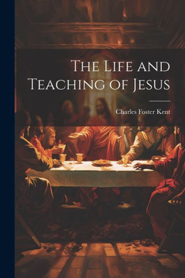 The Life And Teaching Of Jesus