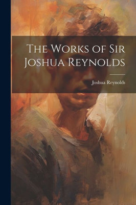The Works Of Sir Joshua Reynolds