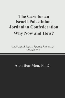 The Case For An Israeli-Palestinian-Jordanian Confederation Why Now And How?