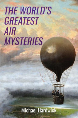 The World'S Greatest Air Mysteries (Real-Life Mysteries)