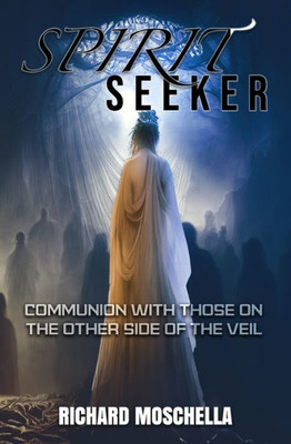 Spirit Seeker: Communion With Those On The Other Side Of The Veil