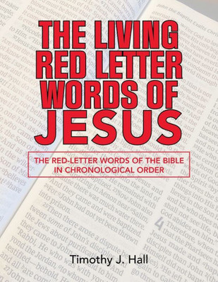 The Living Red Letter Words Of Jesus: The Red-Letter Words Of The Bible In Chronological Order