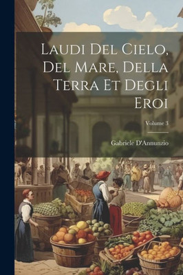 Laudi Del Cielo, Del Mare, Della Terra Et Degli Eroi; Volume 3 (Italian Edition)