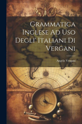 Grammatica Inglese Ad Uso Degli' Italiani Di Vergani (Italian Edition)