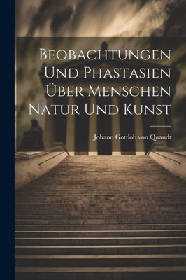 Beobachtungen Und Phastasien Über Menschen Natur Und Kunst (German Edition)