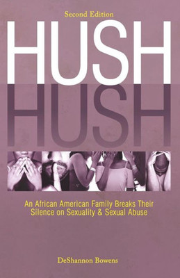 Hush Hush: An African American Family Breaks Their Silence On Sexuality & Sexual Abuse - Second Edition