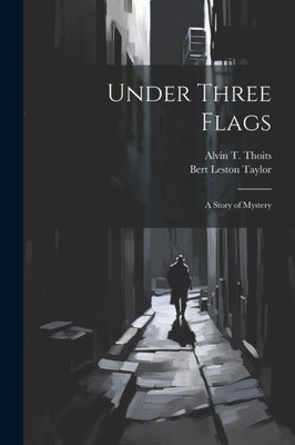 Under Three Flags: A Story Of Mystery