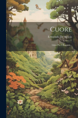 Cuore: Libro Per I Ragazzi... (Italian Edition)