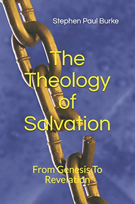 The Theology Of Salvation: From Genesis To Revelation (Salvation To Success)