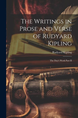 The Writings In Prose And Verse Of Rudyard Kipling: The Day's Work Part Ii