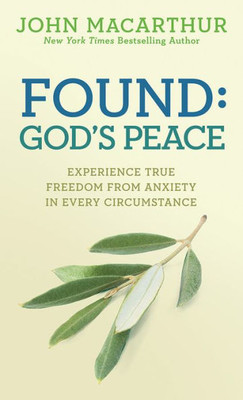 Found: God's Peace: Experience True Freedom From Anxiety In Every Circumstance