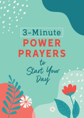 3-Minute Power Prayers To Start Your Day (3-Minute Devotions)